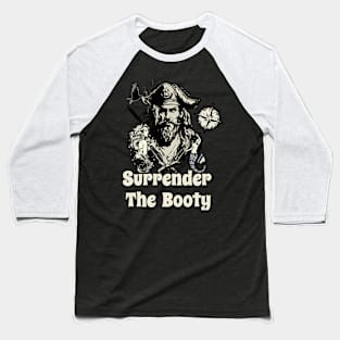 Surrender the booty pirate Baseball T-Shirt